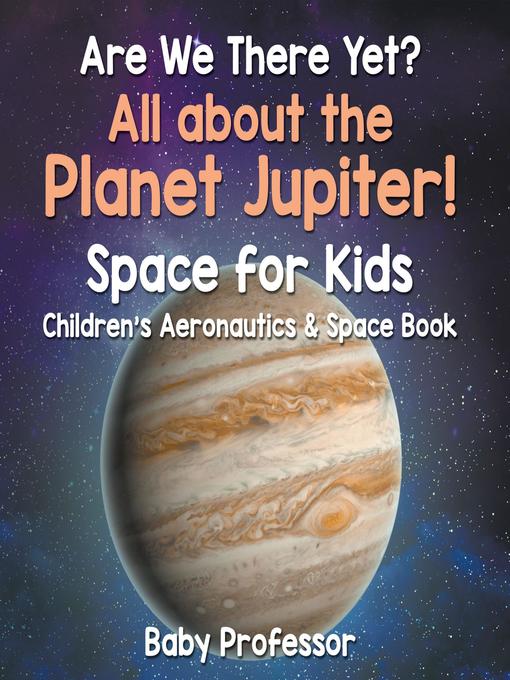 Cover image for Are We There Yet? All About the Planet Jupiter! Space for Kids--Children's Aeronautics & Space Book